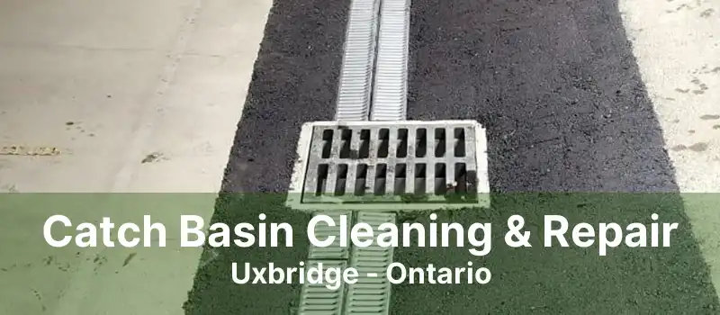 Catch Basin Cleaning & Repair Uxbridge - Ontario