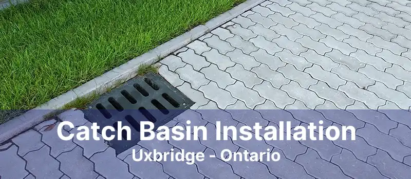 Catch Basin Installation Uxbridge - Ontario