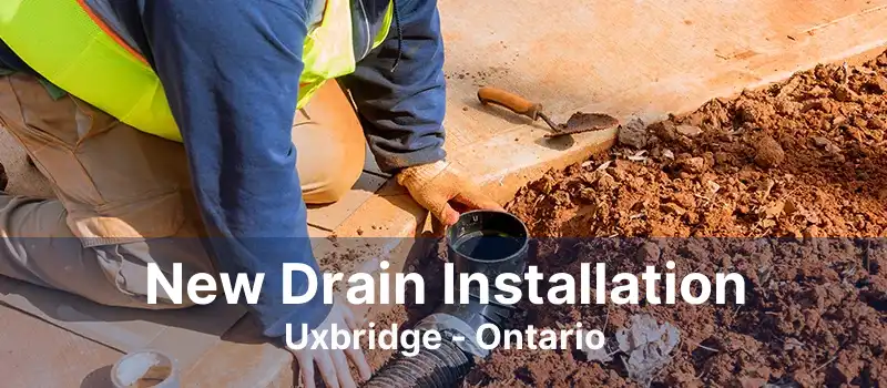 New Drain Installation Uxbridge - Ontario