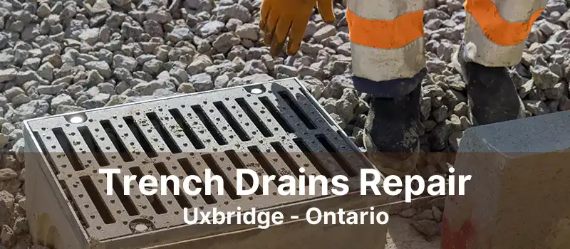 Trench Drains Repair Uxbridge - Ontario